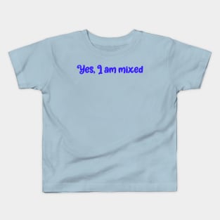 Yes, I am mixed- ethnically ambiguous babes Kids T-Shirt